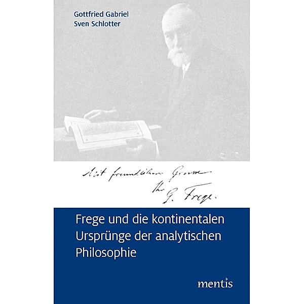 Frege und die kontinentalen Ursprünge der analytischen Philosophie, Gottfried Gabriel, Sven Schlotter