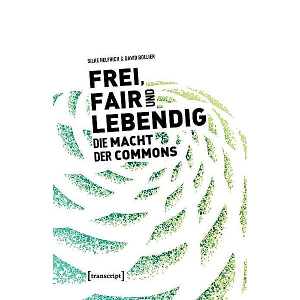 Frei, fair und lebendig - Die Macht der Commons, David Bollier, Silke Helfrich