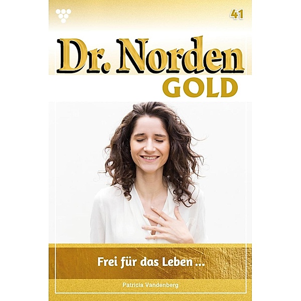 Frei für das Leben ... / Dr. Norden Gold Bd.41, Patricia Vandenberg