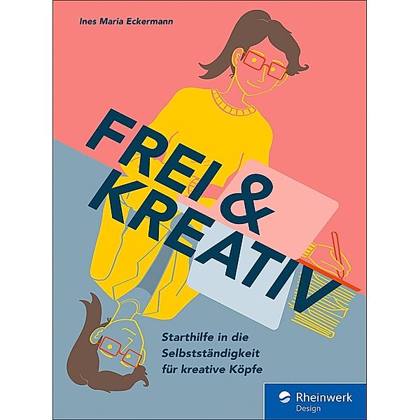 Frei & kreativ / Rheinwerk Design, Ines Maria Eckermann