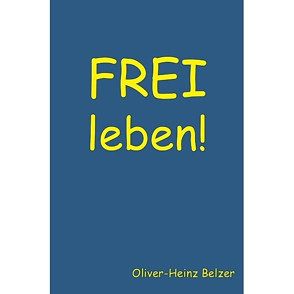 FREI leben!, Oliver-Heinz Belzer