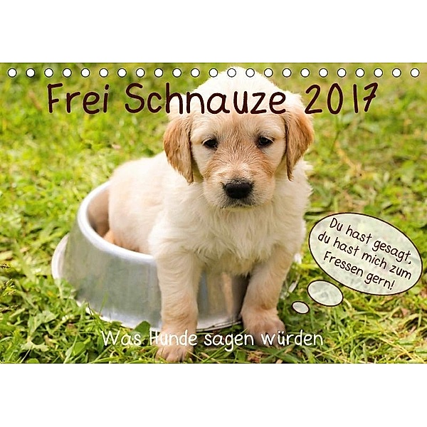 Frei Schnauze 2017. Was Hunde sagen würden (Tischkalender 2017 DIN A5 quer), Steffani Lehmann