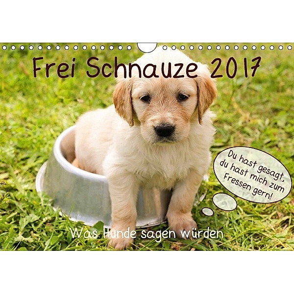 Frei Schnauze 2017. Was Hunde sagen würden (Wandkalender 2017 DIN A4 quer), Steffani Lehmann