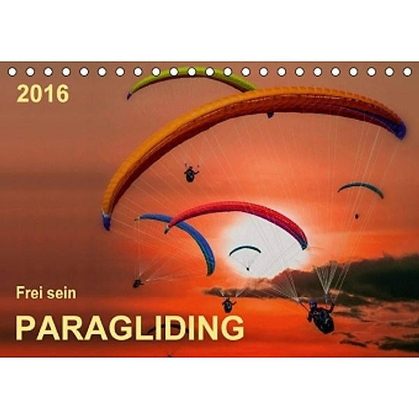 Frei sein - Paragliding (Tischkalender 2016 DIN A5 quer), Peter Roder