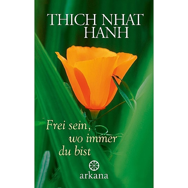 Frei sein, wo immer du bist, Thich Nhat Hanh