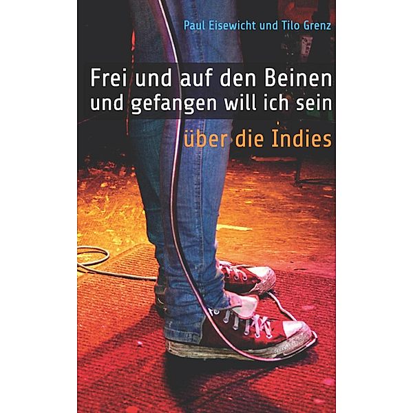 Frei und auf den Beinen und gefangen will ich sein, Paul Eisewicht, Tilo Grenz