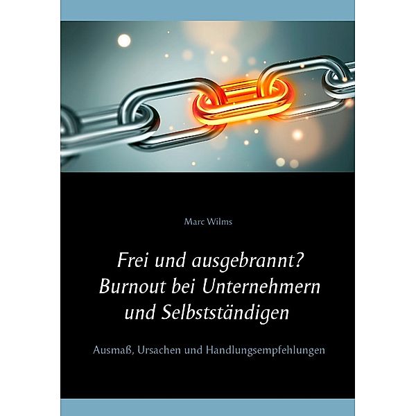 Frei und ausgebrannt? Burnout bei Unternehmern und Selbstständigen, Marc Wilms