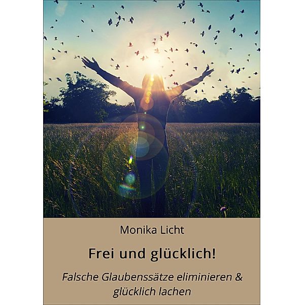 Frei und glücklich!, Monika Licht