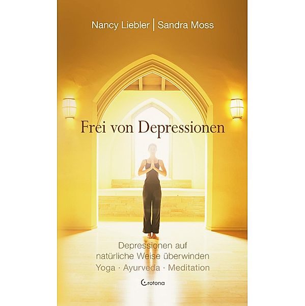 Frei von Depressionen. Depressionen auf natürliche Weise überwinden. Yoga - Ayurveda - Meditation, Nancy Liebler, Sandra Moss