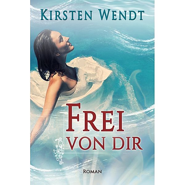 Frei von dir, Kirsten Wendt