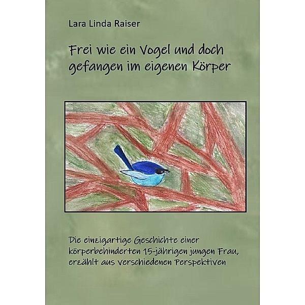 Frei wie ein Vogel und doch gefangen im eigenen Körper., Lara Linda Raiser