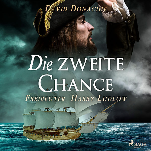 Freibeuter Harry Ludlow - 4 - Die zweite Chance (Freibeuter Harry Ludlow, Band 4), David Donachie