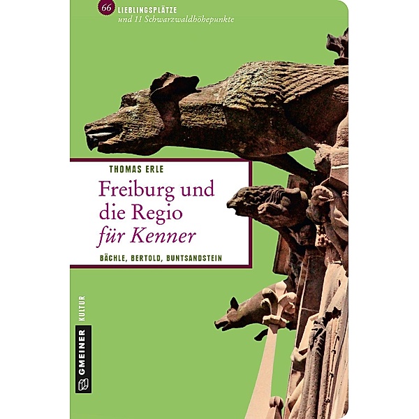Freiburg und die Regio für Kenner / Lieblingsplätze im GMEINER-Verlag, Thomas Erle