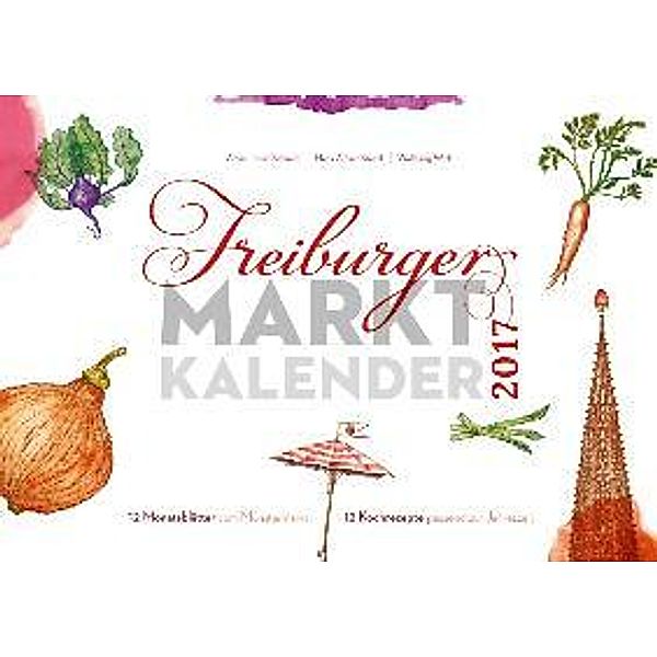 Freiburger Marktkalender 2017, Albert Josef Schmidt, Hans-Albert Stechl, Wolfgang Wick