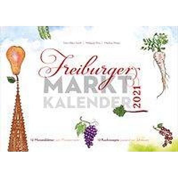 Freiburger Marktkalender 2021, Albert Josef Schmidt, Hans-Albert Stechl, Wolfgang Wick