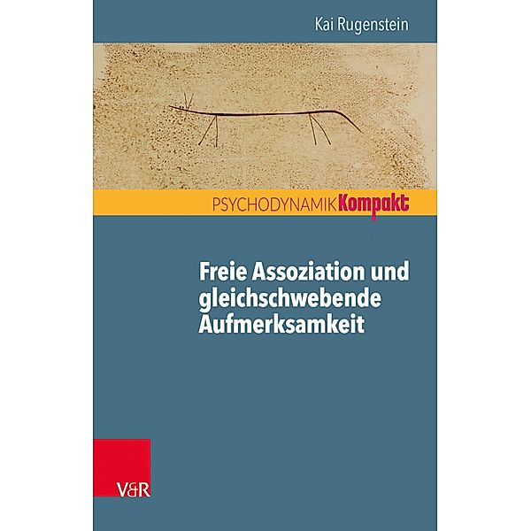 Freie Assoziation und gleichschwebende Aufmerksamkeit / Psychodynamik kompakt, Kai Rugenstein