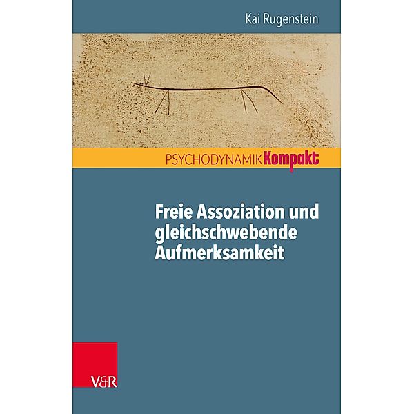 Freie Assoziation und gleichschwebende Aufmerksamkeit / Psychodynamik kompakt, Kai Rugenstein