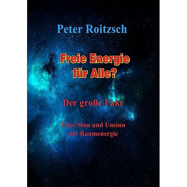 Freie Energie für Alle? Der große Fake, Peter Roitzsch