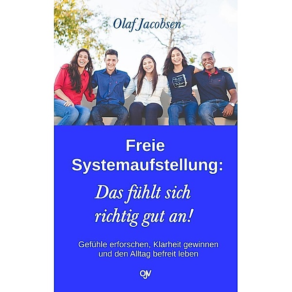 Freie Systemaufstellung: Das fühlt sich richtig gut an!, Olaf Jacobsen
