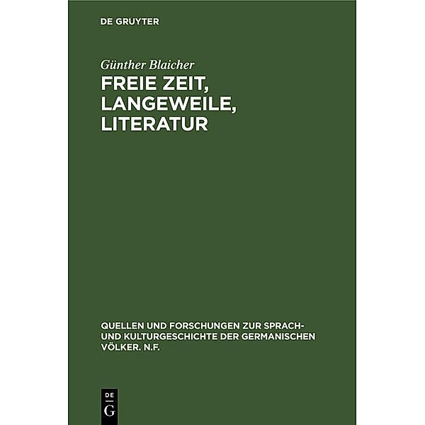 Freie Zeit, Langeweile, Literatur / Quellen und Forschungen zur Sprach- und Kulturgeschichte der germanischen Völker. N.F. Bd.69 (193), Günther Blaicher