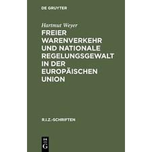 Freier Warenverkehr und nationale Regelungsgewalt in der Europäischen Union, Hartmut Weyer