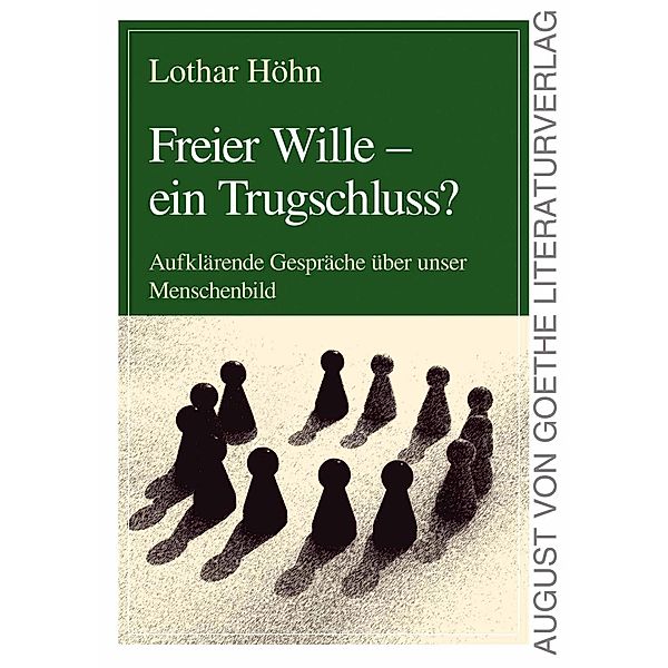 Freier Wille - ein Trugschluss?, Lothar Höhn