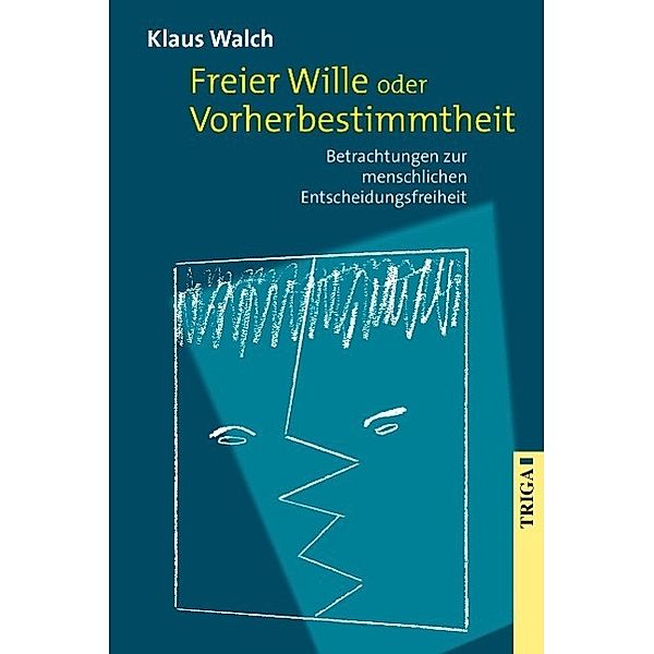 Freier Wille oder Vorherbestimmtheit, Klaus Walch