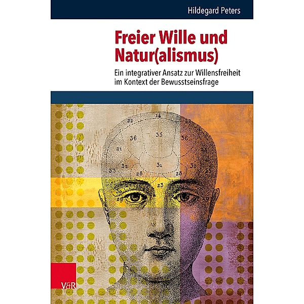 Freier Wille und Natur(alismus) / Religion, Theologie und Naturwissenschaft / Religion, Theology, and Natural Science, Hildegard Peters