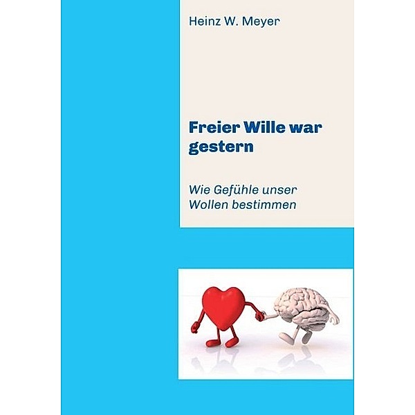 Freier Wille war gestern, Heinz W. Meyer