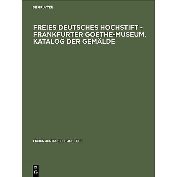 Freies Deutsches Hochstift - Frankfurter Goethe-Museum. Katalog der Gemälde / Freies Deutsches Hochstift Bd.26