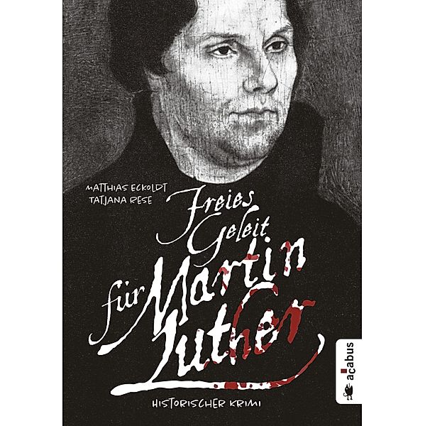 Freies Geleit für Martin Luther, Matthias Eckoldt, Tatjana Rese