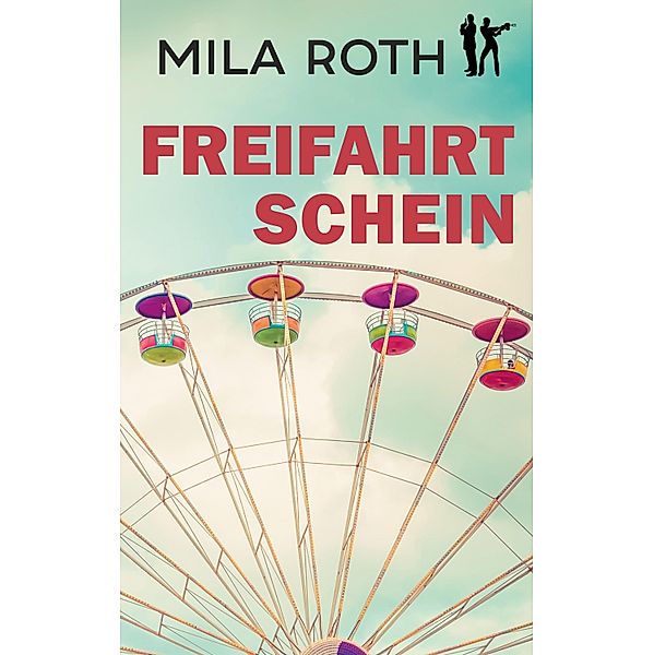 Freifahrtschein / Spionin wider Willen Bd.3, Mila Roth