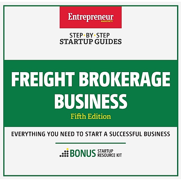 Freight Brokerage Business / Startup Guide, Inc. The Staff of Entrepreneur Media