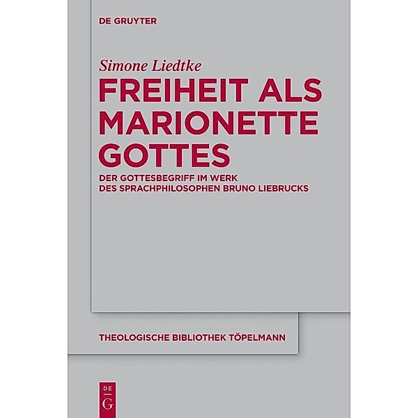 Freiheit als Marionette Gottes / Theologische Bibliothek Töpelmann Bd.160, Simone Liedtke