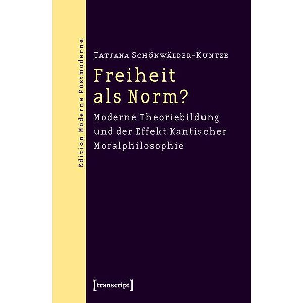 Freiheit als Norm? / Edition Moderne Postmoderne, Tatjana Schönwälder-Kuntze