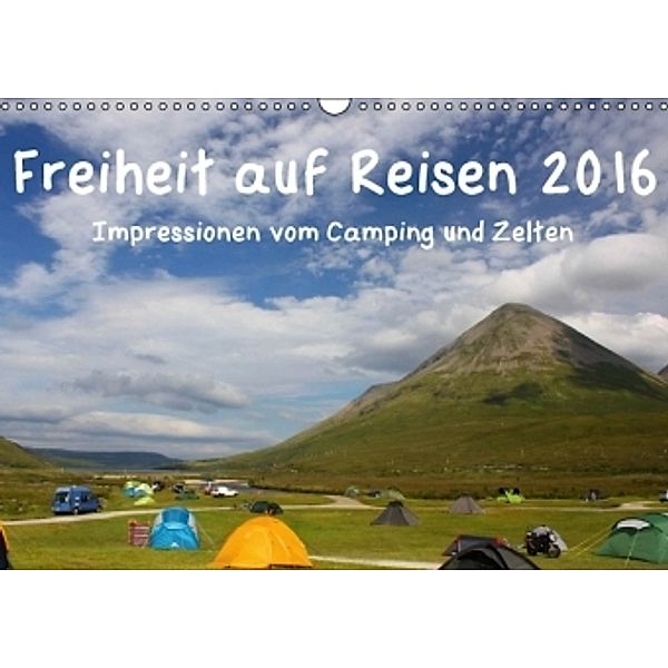 Freiheit auf Reisen 2016. Impressionen vom Camping und Zelten (Wandkalender 2016 DIN A3 quer), Steffani Lehmann