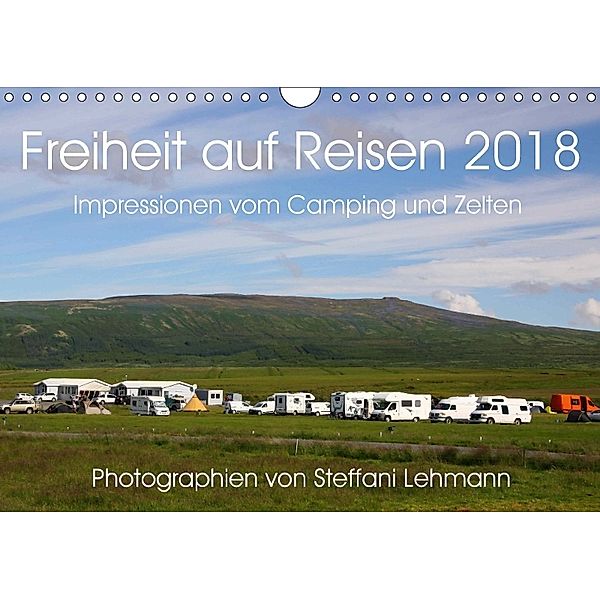 Freiheit auf Reisen 2018. Impressionen vom Camping und Zelten (Wandkalender 2018 DIN A4 quer) Dieser erfolgreiche Kalend, Steffani Lehmann