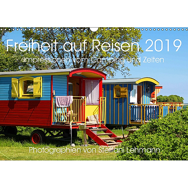 Freiheit auf Reisen 2019. Impressionen vom Camping und Zelten (Wandkalender 2019 DIN A3 quer), Steffani Lehmann