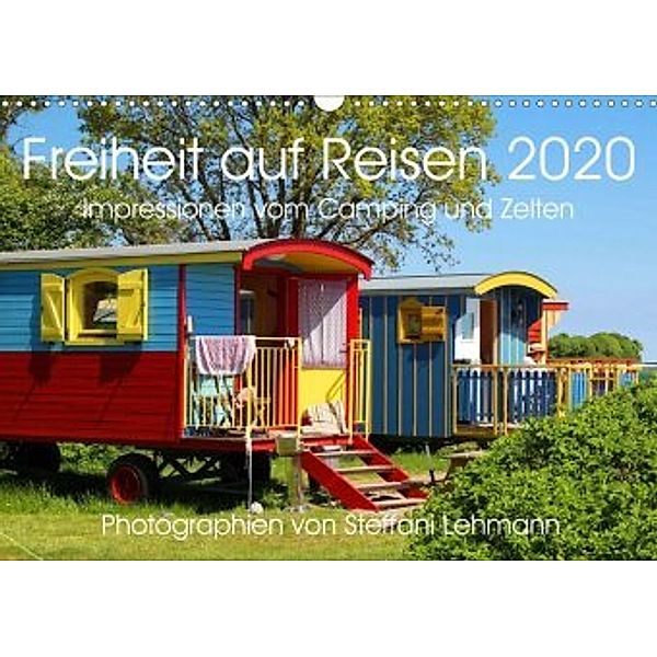 Freiheit auf Reisen 2020. Impressionen vom Camping und Zelten (Wandkalender 2020 DIN A3 quer), Steffani Lehmann