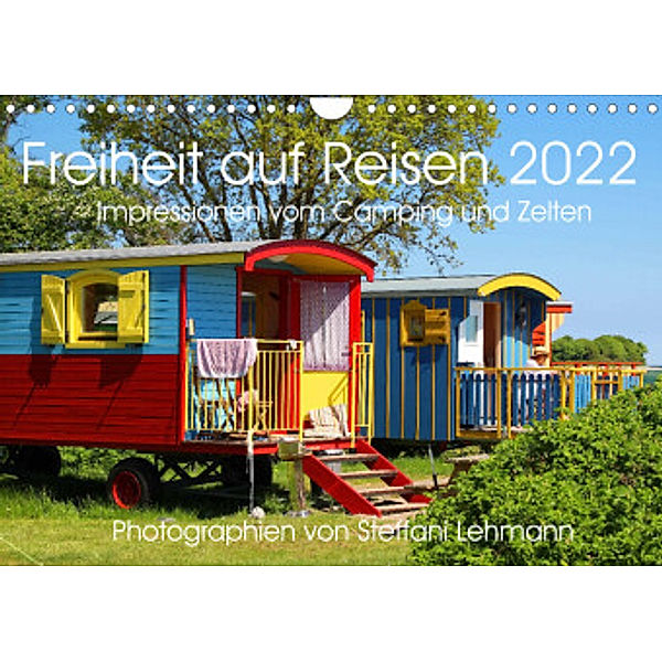 Freiheit auf Reisen 2022. Impressionen vom Camping und Zelten (Wandkalender 2022 DIN A4 quer), Steffani Lehmann