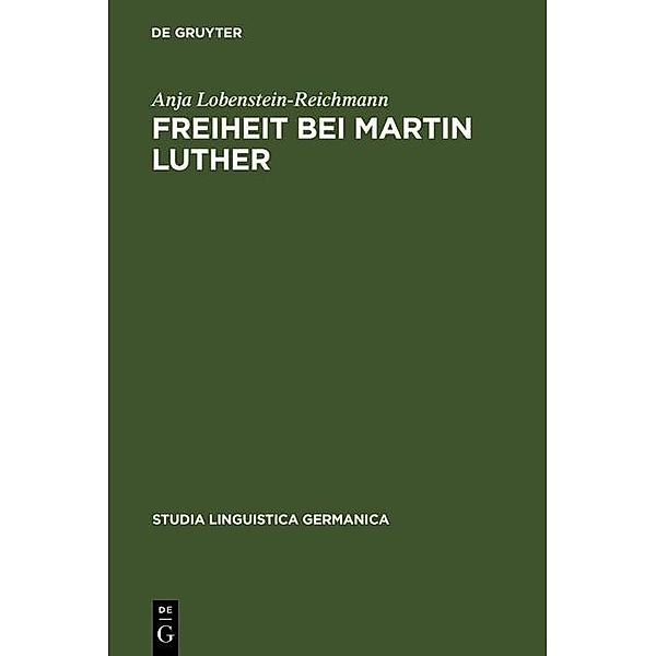 Freiheit bei Martin Luther / Studia Linguistica Germanica Bd.46, Anja Lobenstein-Reichmann