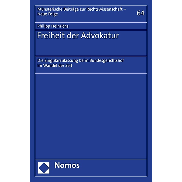 Freiheit der Advokatur / Münsterische Beiträge zur Rechtswissenschaft - Neue Folge Bd.64, Philipp Heinrichs