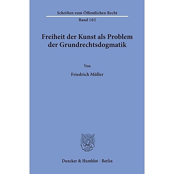 Freiheit der Kunst als Problem der Grundrechtsdogmatik., Friedrich Müller