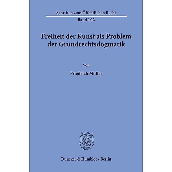 Freiheit der Kunst als Problem der Grundrechtsdogmatik., Friedrich Müller