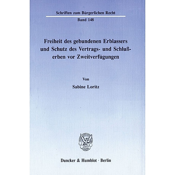 Freiheit des gebundenen Erblassers und Schutz des Vertrags- und Schlußerben vor Zweitverfügungen., Sabine Loritz