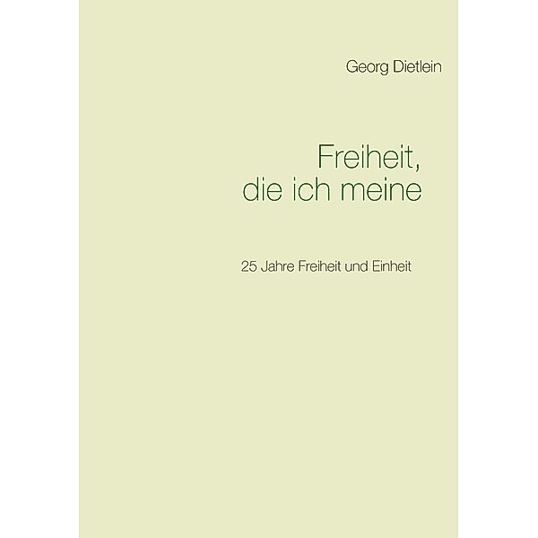 Freiheit, die ich meine ..., Georg Dietlein