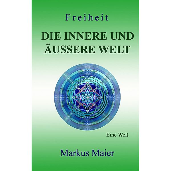 Freiheit - Die innere und äußere Welt, Markus Maier