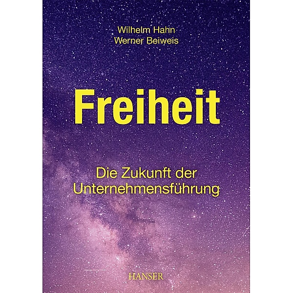 Freiheit - Die Zukunft der Unternehmensführung, Wilhelm Hahn, Werner Beiweis