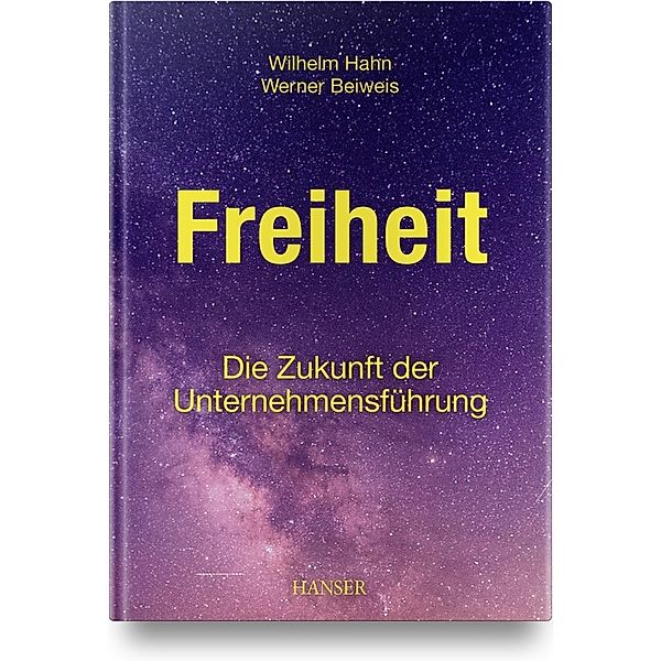 Freiheit - Die Zukunft der Unternehmensführung, Wilhelm Hahn, Werner Beiweis