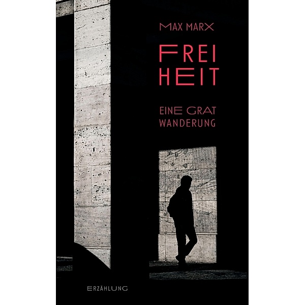 Freiheit - Eine Gratwanderung, Maximilian Marx